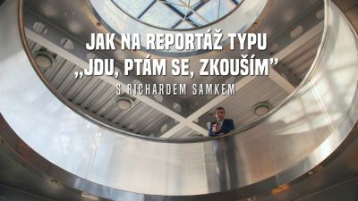 Jak na reportáž typu „jdu, ptám se, zkouším”?